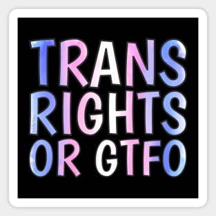 Trans Rights Or GTFO Magnet